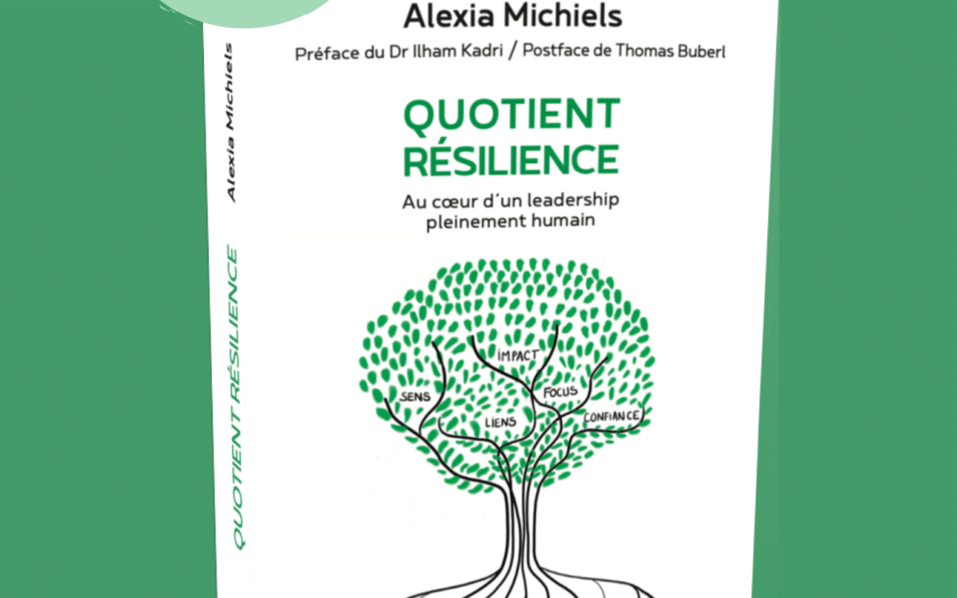 QUOTIENT RÉSILIENCE Au cœur d’un leadership pleinement humain | Alexia Michiels