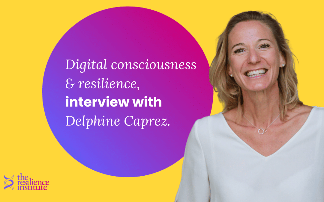 Conscience Digitale & Résilience : Extrait de l’interview de Delphine Caprez.